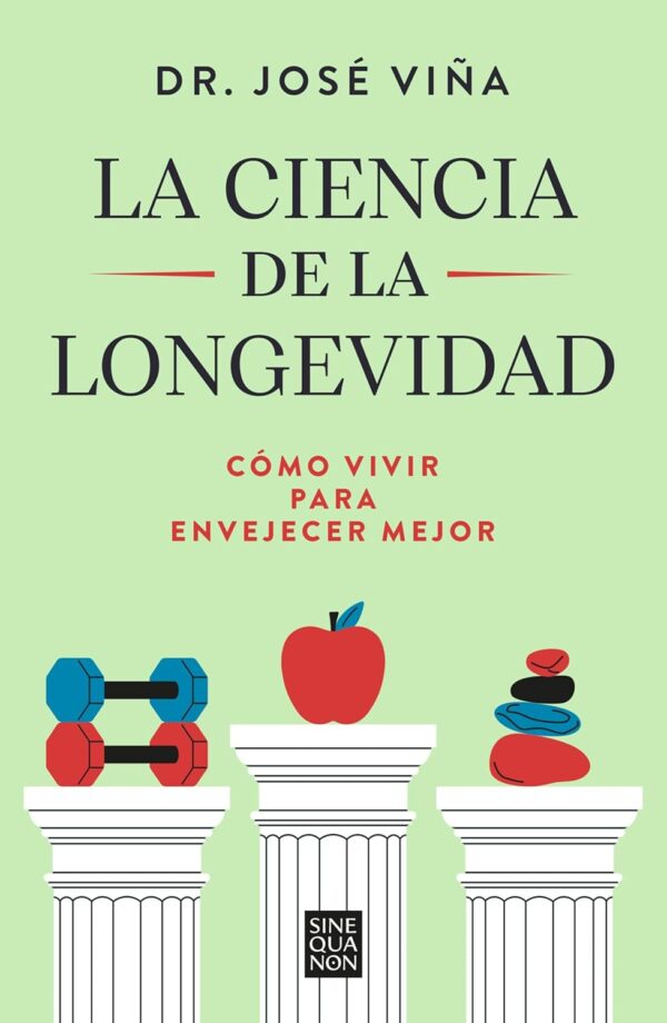 La ciencia de la longevidad: Cómo vivir para envejecer mejor de Dr. José Viña