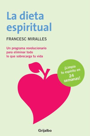 La dieta espiritual: Un programa revolucionario para eliminar todo lo que sobrecarga tu vida de Francesc Miralles