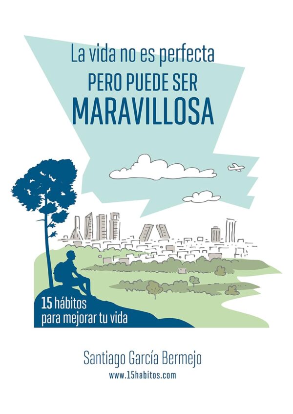 La vida no es perfecta, pero puede ser maravillosa: 15 hábitos para mejorar tu vida de Santiago García Bermejo