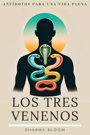 Los Tres Venenos: Antídotos para una vida plena de Dharma Bloom