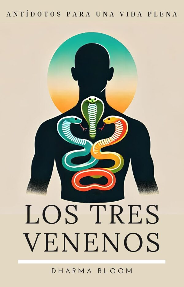 Los Tres Venenos: Antídotos para una vida plena de Dharma Bloom
