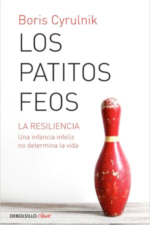 Los patitos feos: La resiliencia. Una infancia infeliz no determina la vida de Boris Cyrulnik