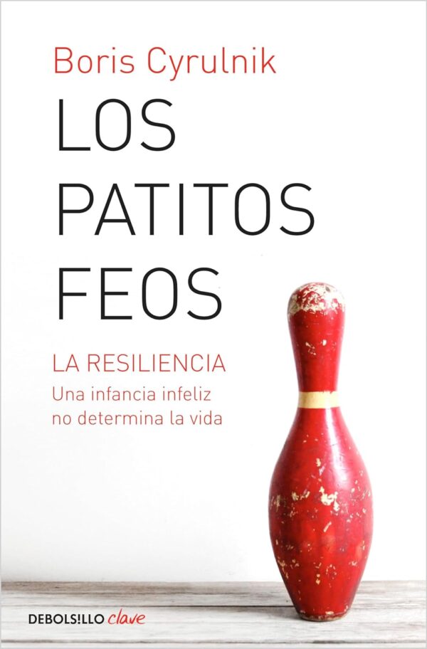 Los patitos feos: La resiliencia. Una infancia infeliz no determina la vida de Boris Cyrulnik