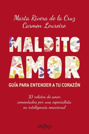 Maldito amor: Guía para entender tu corazón de Marta Rivera de la Cruz