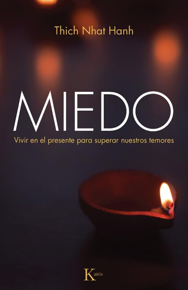 Miedo: Vivir el presente para superar nuestros temores de Thich Nhat Hanh