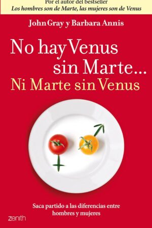 No hay Venus sin Marte... Ni Marte sin Venus: Saca partido a las diferencias entre hombres y mujeres de John Gray
