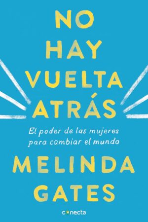 No hay vuelta atrás: El poder de las mujeres para cambiar el mundo de Melinda Gates