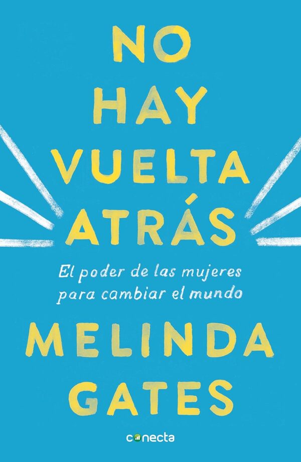 No hay vuelta atrás: El poder de las mujeres para cambiar el mundo de Melinda Gates