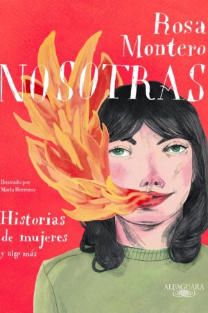 Nosotras. Historias de mujeres y algo más de Rosa Montero