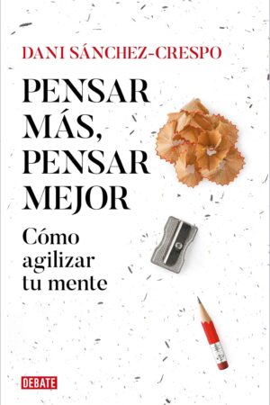Pensar más, pensar mejor de Dani Sánchez-Crespo