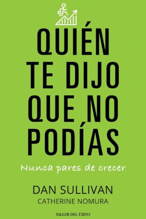 Quién te dijo que no podías: Nunca pares de crecer de Dan Sullivan