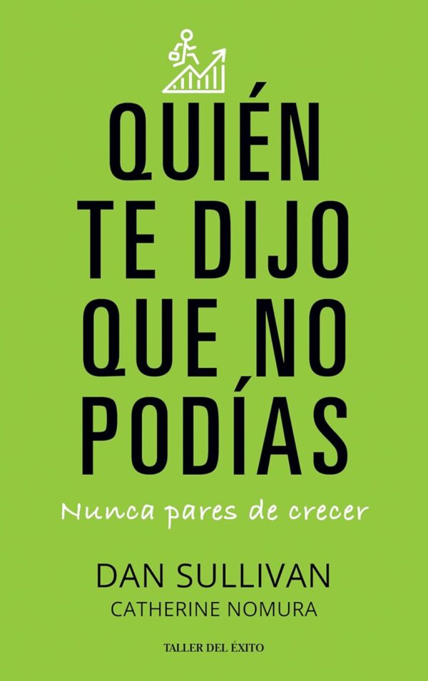 Quién te dijo que no podías: Nunca pares de crecer de Dan Sullivan