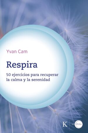 Respira: 50 Ejercicios para recuperar la calma y la serenidad de Yvan Cam
