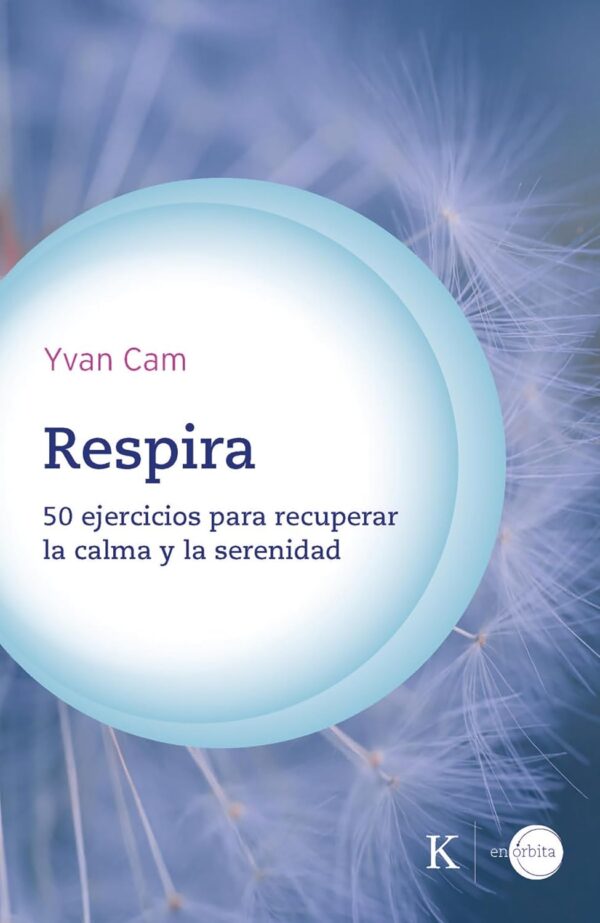 Respira: 50 Ejercicios para recuperar la calma y la serenidad de Yvan Cam