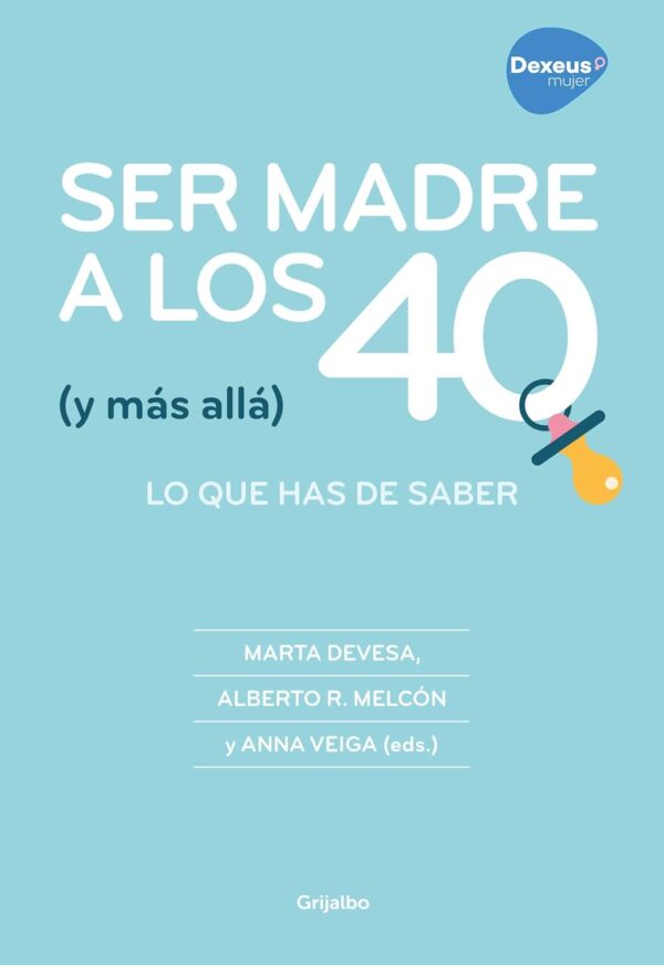 Ser madre a los 40 (y más allá): Lo que has de saber de Marta Devesa