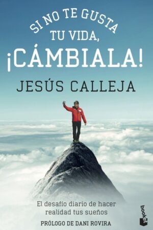 Si no te gusta tu vida, ¡cámbiala! de Jesús Calleja