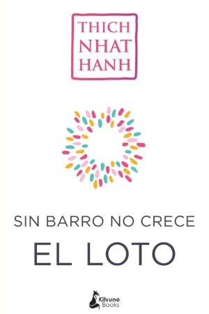 Sin barro no crece el loto de Thich Nhat Hanh