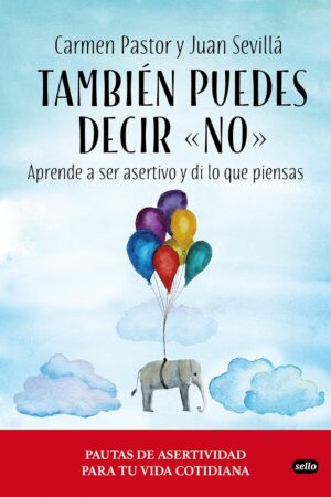 También puedes decir «no»: Aprende a ser asertivo y di lo que piensas de Carmen Pastor