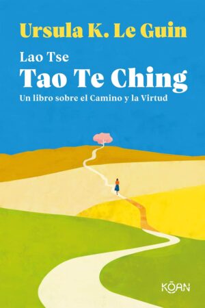 Tao Te Ching: Un libro sobre el Camino y la Virtud de Ursula K. Le Guin