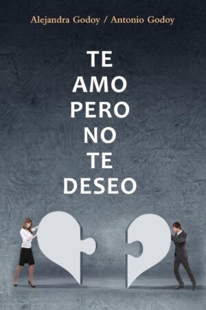 Te amo, pero no te deseo de Alejandra Godoy