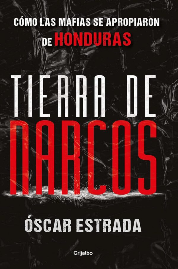 Tierra de narcos: Cómo las mafias se apropiaron de Honduras de Óscar Estrada