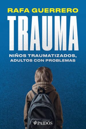 Trauma: Niños traumatizados, adultos con problemas de Rafa Guerrero