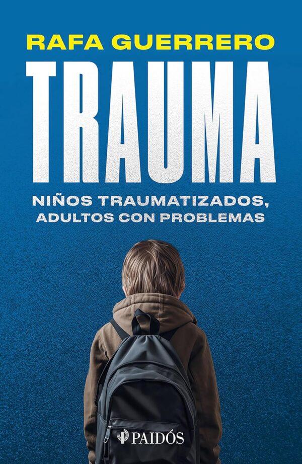 Trauma: Niños traumatizados, adultos con problemas de Rafa Guerrero