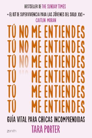 Tú no me entiendes: Guía vital para chicas incomprendidas de Tara Porter