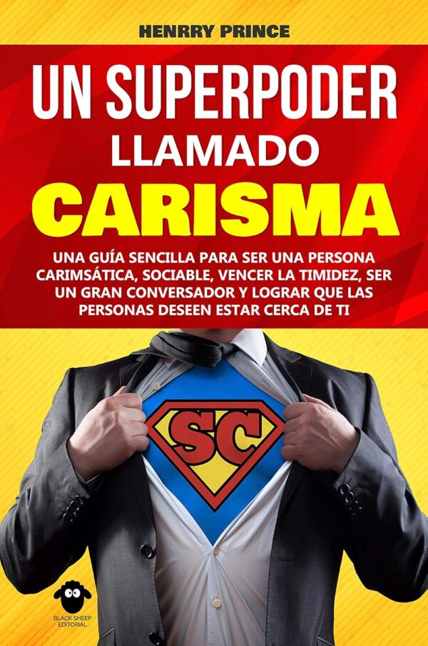 Un Superpoder Llamado Carisma: Una guía sencilla para ser una persona carismática, sociable, vencer la timidez, ser un gran conversador y lograr que ... deseen estar cerca de ti de Henrry Prince
