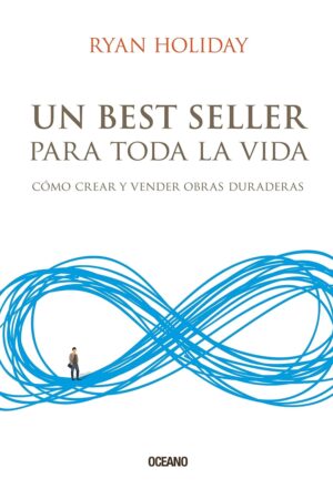 Un best seller para toda la vida: Cómo crear y vender obras duraderas de Ryan Holiday