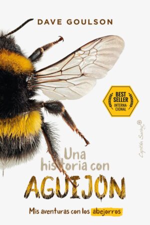 Una historia con aguijón: Mis aventuras con los abejorros de Dave Goulson