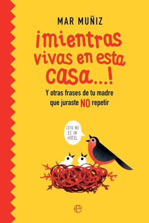 ¡Mientras vivas en esta casa…!: Y otras frases de tu madre que juraste no repetir de Mar Muñiz