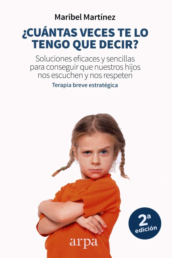 ¿Cuántas veces te lo tengo que decir?: Soluciones eficaces y sencillas para conseguir que nuestros hijos nos escuchen y nos respeten de Maribel Martínez