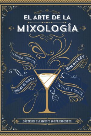 El Arte de la Mixología: Cócteles clásicos y sorprendentes de Parragon Books