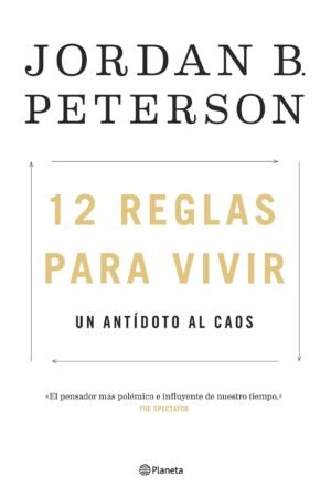 12 Reglas para Vivir. Un antídoto al caos de Jordan Peterson