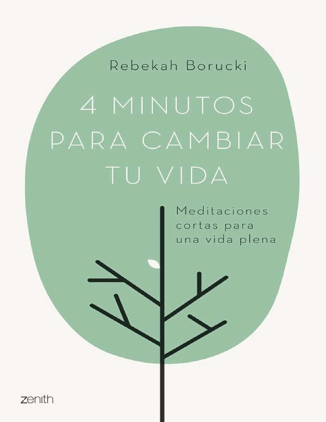 4 minutos para cambiar tu vida: Meditaciones cortas para una vida plena de Rebekah Borucki 1 4 minutos para cambiar tu vida: Meditaciones cortas para una vida plena de Rebekah Borucki