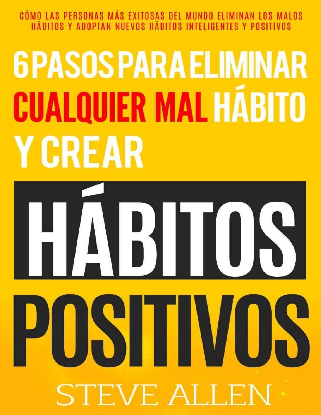6 pasos para eliminar cualquier mal hábito y crear hábitos positivos de Steve Allen 1 6 pasos para eliminar cualquier mal hábito y crear hábitos positivos de Steve Allen