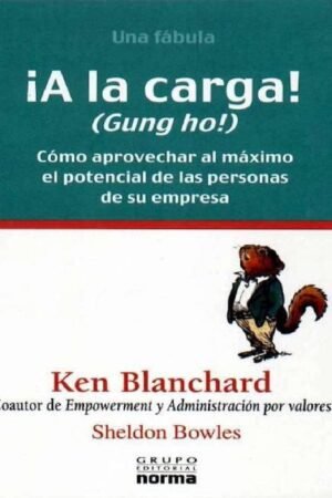 ¡A la carga!: Cómo aprovechar al máximo el potencial de las personas de su empresa de Ken Branchrad