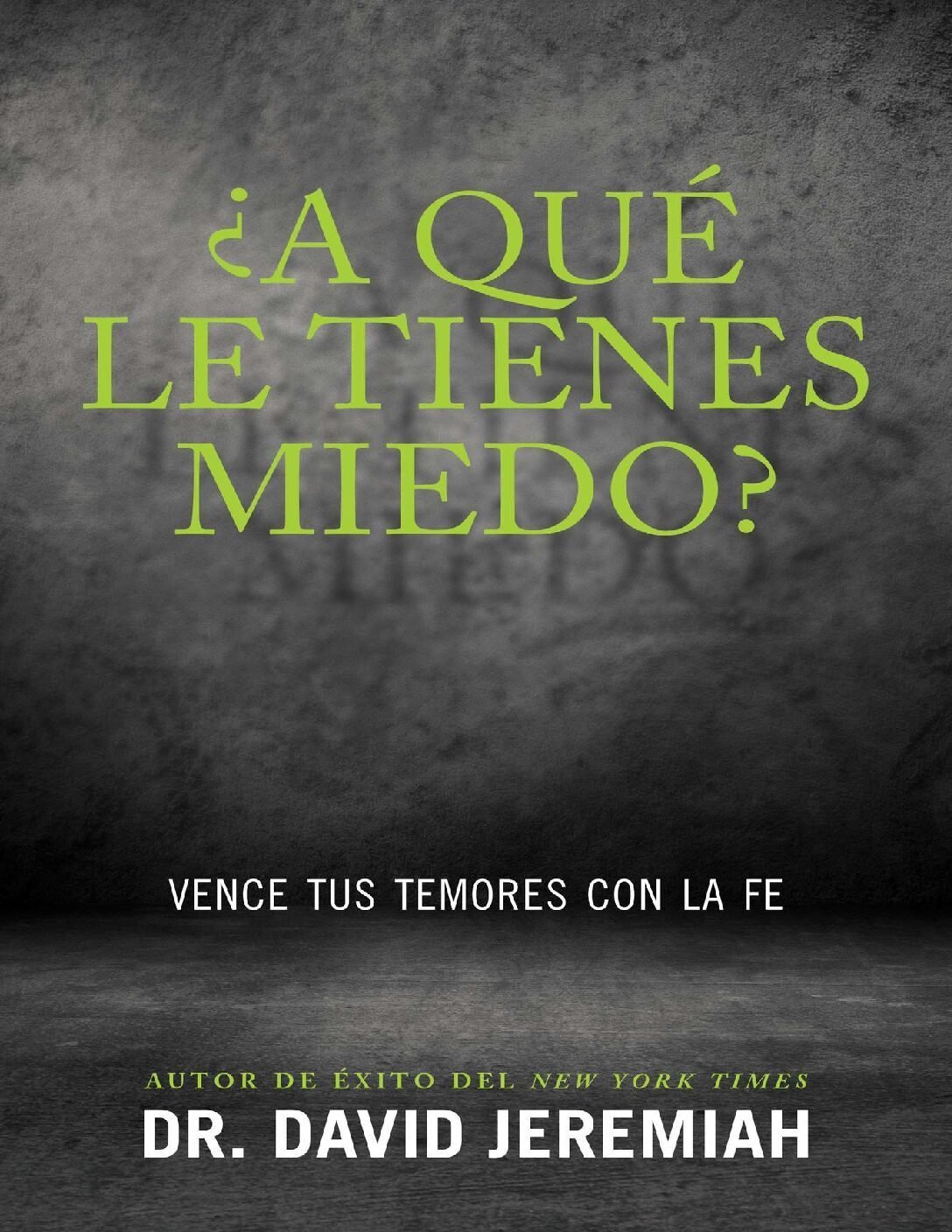 ¿A qué le tienes miedo?: Vence tus temores con la fe de David Jeremiah 1 ¿A qué le tienes miedo?: Vence tus temores con la fe de David Jeremiah