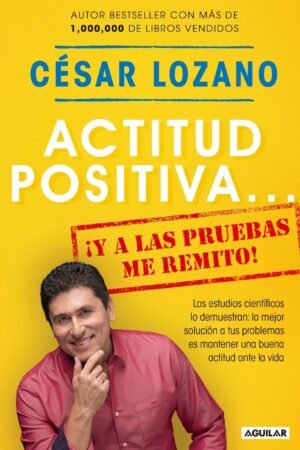 Actitud positiva... ¡Y a las pruebas me remito! de César Lozano