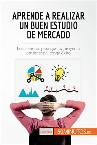 Aprende a realizar un buen estudio de mercado: Los secretos para que tu proyecto empresarial tenga éxito de 50minutos 1 Aprende a realizar un buen estudio de mercado: Los secretos para que tu proyecto empresarial tenga éxito de 50minutos