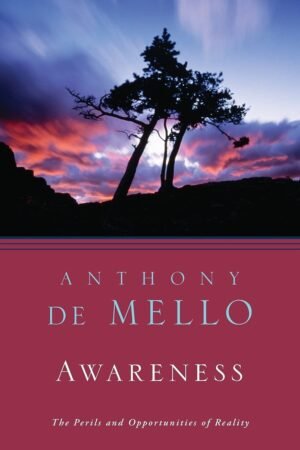 Awareness: Conversations with the Masters by Anthony De Mello