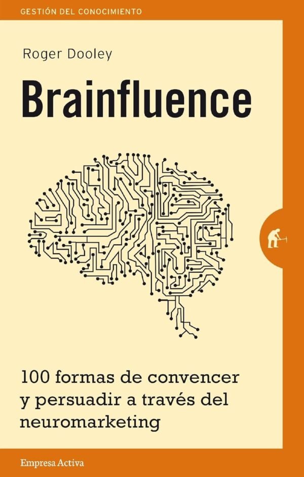 Brainfluence: 100 formas de convencer y persuadir a tráves del neuromarketimg de Roger Dooley