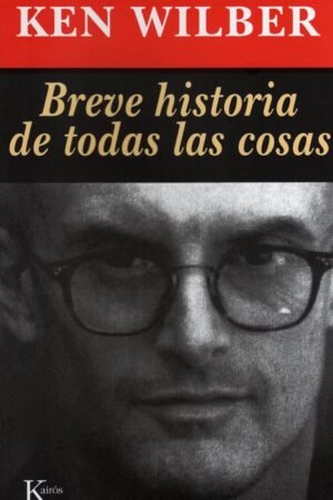 Breve historia de todas las cosas de Wilber Ken