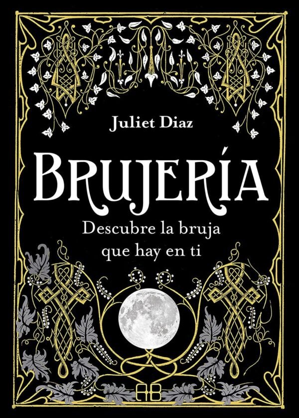 Brujería: Descubre la bruja que hay en ti de Juliet Diaz
