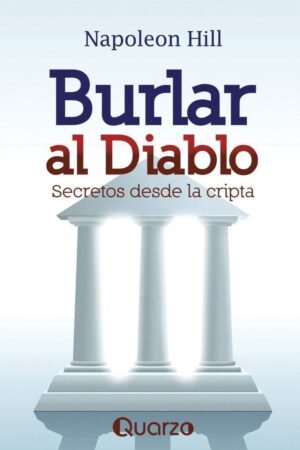 Burlar al Diablo. Secretos desde la Cripta de Napoleon Hill