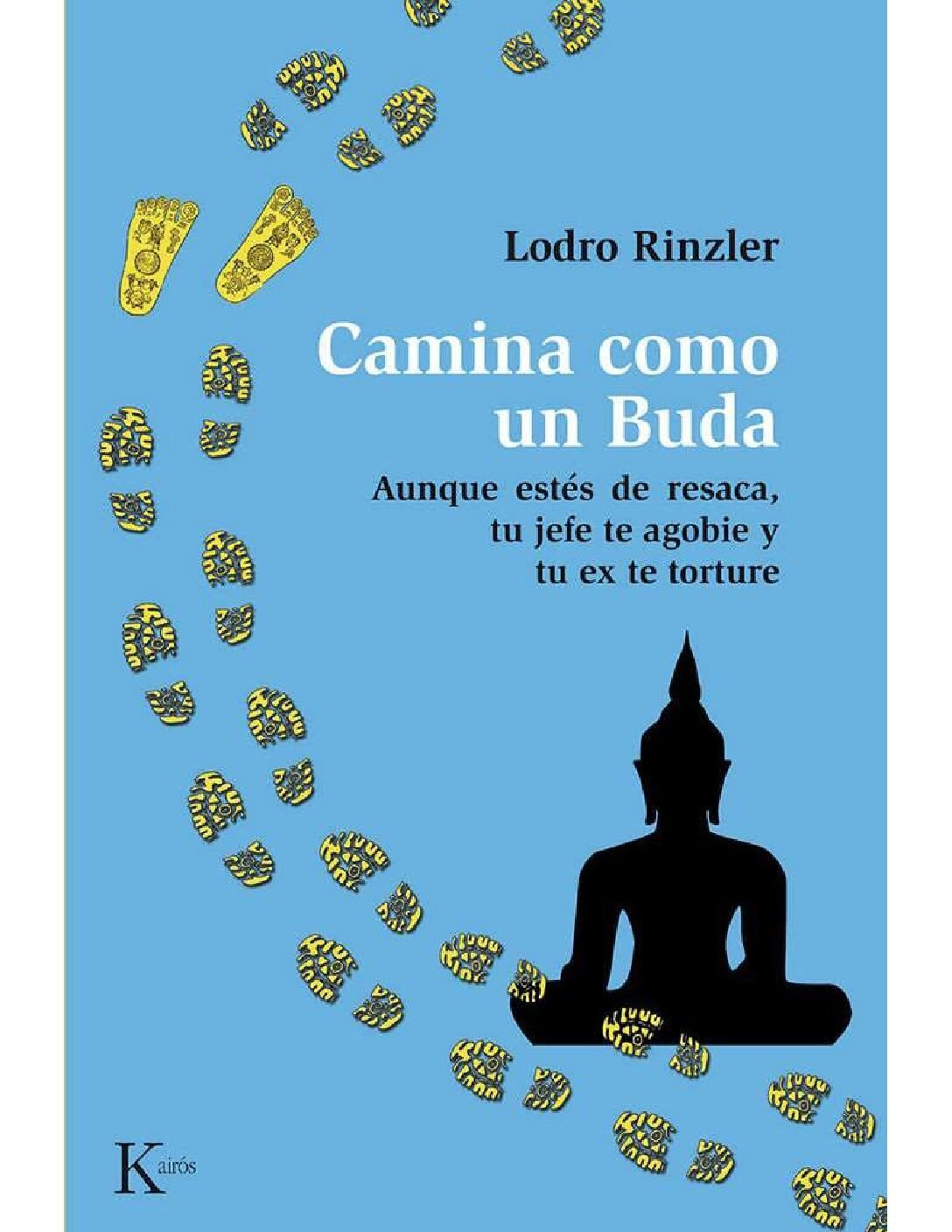 Camina como un Buda: Aunque estés de resaca, tu jefe te agobie y tu ex te torture de Lodro Rinzler 1 Camina como un Buda: Aunque estés de resaca, tu jefe te agobie y tu ex te torture de Lodro Rinzler