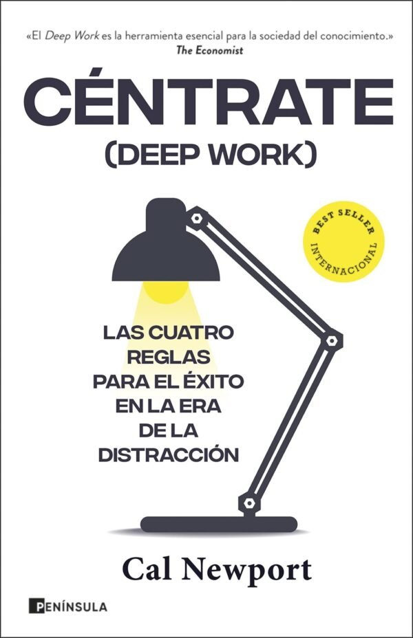 Céntrate (Deep Work): Las cuatro reglas para el éxito en la era de la distracción de Cal Newport