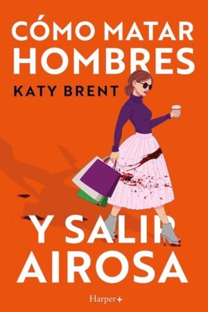 Cómo matar hombres y salir airosa de Katy Brent