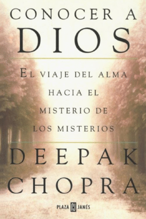 Conocer a Dios: El Viaje del Alma Hacia El Misterio de los Misterios de Deepak Chopra